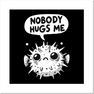 Nobody Hugs Me Sad Pufferfish Posters and Art